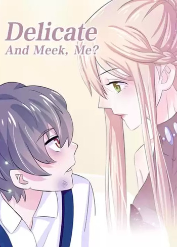 Delicate and Meek, Me?