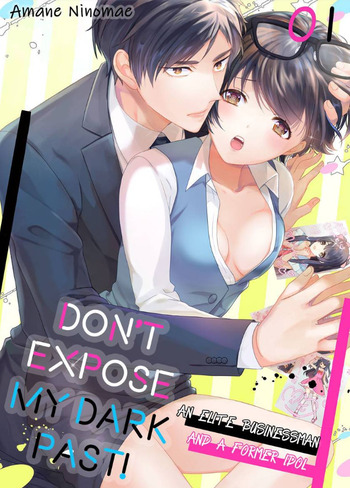 Don't Expose My Dark Past! An Elite Businessman and a Former Idol