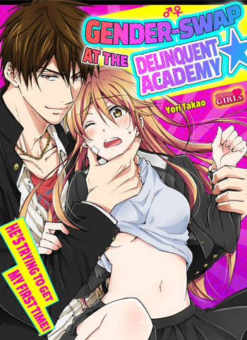 Gender-Swap at the Delinquent Academy: He's Trying to Get My First Time!