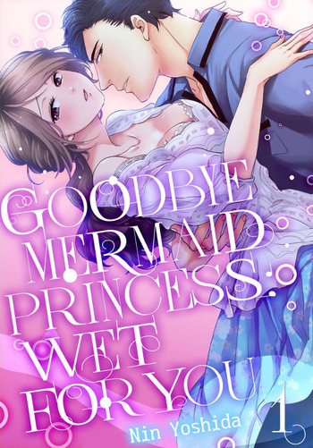 Goodbye Mermaid Princess: Wet for You