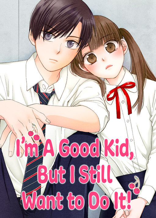 I'm a Good Kid, But I Still Want to Do It!