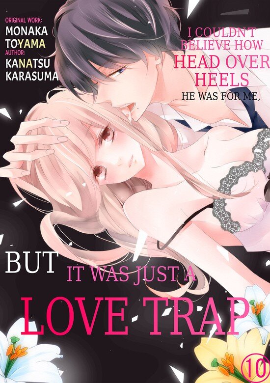 LOVE TRAP I Couldn't Believe How Head Over Heels He Was For Me, But It Was Just A Trap.